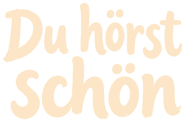 Du hörst schön